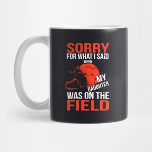 Sorry For What I Said When My Daughter Was On The Field Daughter Mug